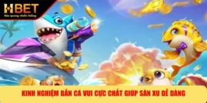 Kinh Nghiệm Bắn Cá Vui Cực Chất Giúp Săn Xu Dễ Dàng