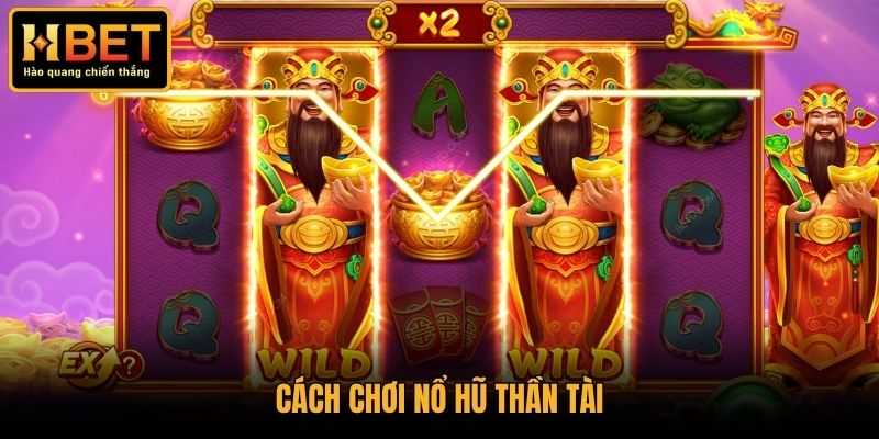 Cách chơi Nổ Hũ Thần Tài