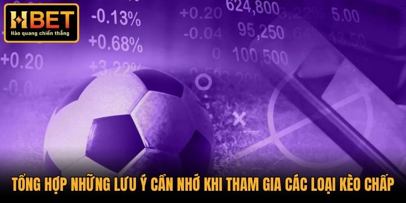 Tổng hợp những lưu ý cần nhớ khi tham gia các loại kèo chấp